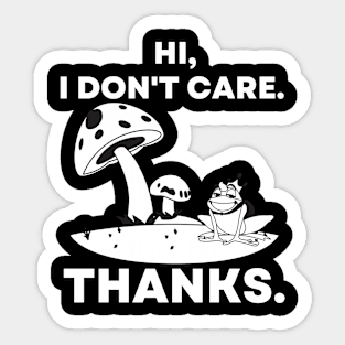 Hi, I Don't Care. Thanks Funny Mushrooms and Frog Sticker